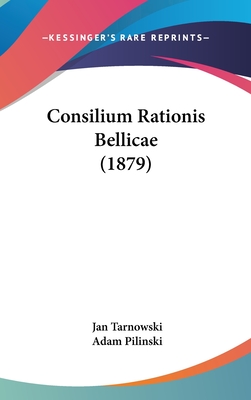 Consilium Rationis Bellicae (1879) - Tarnowski, Jan, and Pilinski, Adam