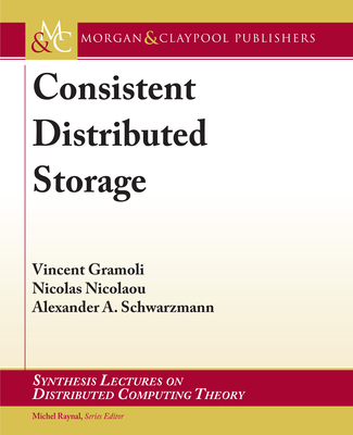 Consistent Distributed Storage - Gramoli, Vincent, and Nicolaou, Nicolas, and Schwarzmann, Alexander A