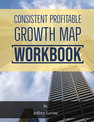 Consistent Profitable Growth Map 2nd Edition - Levine, Jeffrey