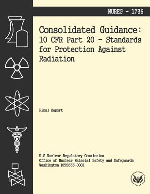 Consolidated Guidance: 10 CFR Part 20 Standards for Protection Against Radiation - U S Nuclear Regulatory Commission