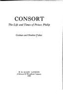 Consort: Life and Times of Prince Philip - Fisher, Graham, and Fisher, Heather