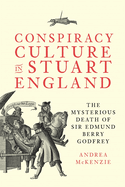 Conspiracy Culture in Stuart England: The Mysterious Death of Sir Edmund Berry Godfrey