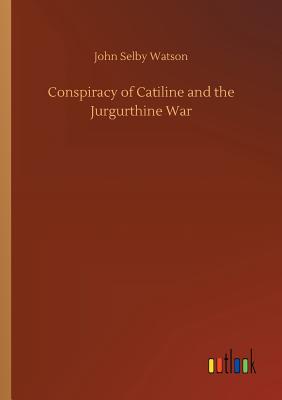 Conspiracy of Catiline and the Jurgurthine War - Watson, John Selby