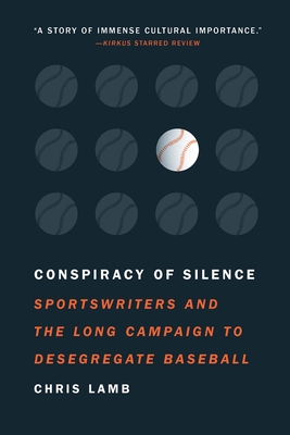 Conspiracy of Silence: Sportswriters and the Long Campaign to Desegregate Baseball - Lamb, Chris