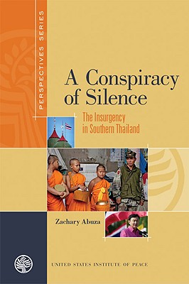 Conspiracy of Silence: The Insurgency in Southern Thailand - Abuza, Zachary