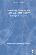 Conspiracy Theories and Latin American History: Lurking in the Shadows