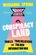 Conspiracyland: Trolls, True Believers and the New Information War