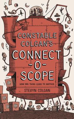 Constable Colgan's Connectoscope: How One Thing Leads to Another - Colgan, Stevyn
