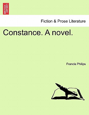 Constance. a Novel. - Philips, Francis