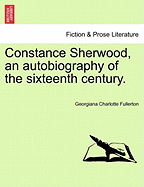 Constance Sherwood, an Autobiography of the Sixteenth Century. Vol. III.