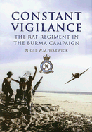 Constant Vigilance: The RAF Regiment in the Burma Campaign