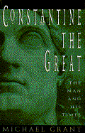 Constantine the Great: The Man and His Times - Grant, Michael