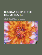 Constantinople, the Isle of Pearls: And Other Poems