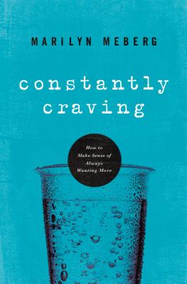 Constantly Craving: How to Make Sense of Always Wanting More - Meberg, Marilyn