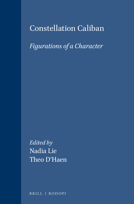 Constellation Caliban: Figurations of a Character - Lie, Nadia (Volume editor), and D'haen, Theo (Volume editor)