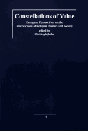 Constellations of Value: European Perspectives on the Intersections of Religion, Politics and Society Volume 1