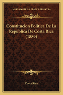 Constitucion Politica De La Republica De Costa Rica (1889)