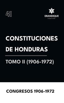 Constituciones de Honduras Tomo II (1906-1972) - Congresos 1906-1972