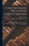 Constitution of the State of North-Carolina: Together With the Ordinances and Resolutions of the Constitutional Convention, Assembled in the City of Raleigh, Jan. 14Th, 1868