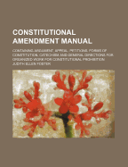 Constitutional Amendment Manual: Containing Argument, Appeal, Petitions, Forms of Constitution, Catechism and General Directions for Organized Work for Constitutional Prohibition