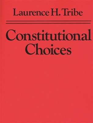 Constitutional Choices - Tribe, Laurence H