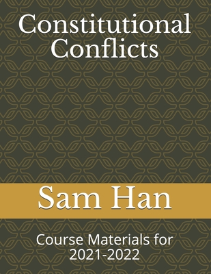 Constitutional Conflicts: Course Materials for 2021-2022 - Han, Sam