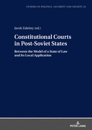 Constitutional Courts in Post-Soviet States: Between the Model of a State of Law and Its Local Application