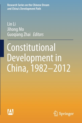 Constitutional Development in China, 1982-2012 - Li, Lin (Editor), and Mo, Jihong (Editor), and Zhai, Guoqiang (Editor)