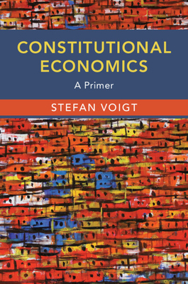 Constitutional Economics: A Primer - Voigt, Stefan