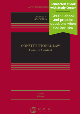 Constitutional Law: Cases in Context [Connected eBook with Study Center] - Barnett, Randy E, and Blackman, Josh