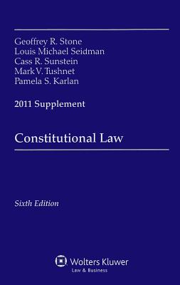 Constitutional Law Supplement - Stone, Geoffrey R, and Seidman, Louis Michael, and Sunstein, Cass R