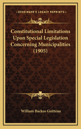 Constitutional Limitations Upon Special Legislation Concerning Municipalities