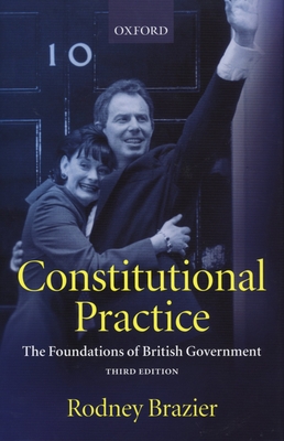 Constitutional Practice: The Foundations of British Government - Brazier, Rodney