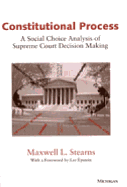 Constitutional Process: A Social Choice Analysis of Supreme Court Decision Making - Stearns, Maxwell L