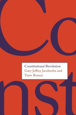 Constitutional Revolution - Jacobsohn, Gary Jeffrey, and Roznai, Yaniv