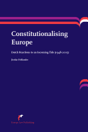 Constitutionalising Europe: Dutch Reactions to an Incoming Tide (1948-2005)