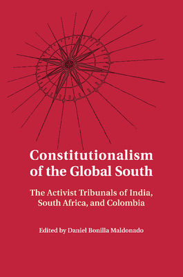 Constitutionalism of the Global South: The Activist Tribunals of India, South Africa, and Colombia - Bonilla Maldonado, Daniel (Editor)