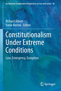 Constitutionalism Under Extreme Conditions: Law, Emergency, Exception