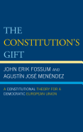 Constitution's Gift: A Constitutional Theory for a Democratic European Union