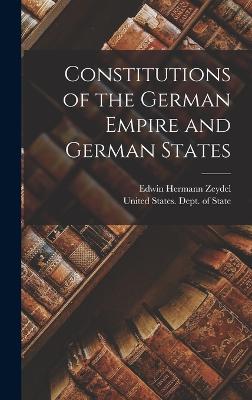 Constitutions of the German Empire and German States - Zeydel, Edwin Hermann, and United States Dept of State (Creator)