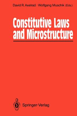 Constitutive Laws and Microstructure: Proceedings of the Seminar Wissenschaftskolleg -- Institute for Advanced Study Berlin, February 23-24, 1987 - Axelrad, David R (Editor), and Muschik, Wolfgang (Editor)