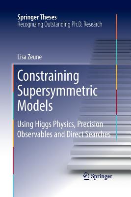 Constraining Supersymmetric Models: Using Higgs Physics, Precision Observables and Direct Searches - Zeune, Lisa