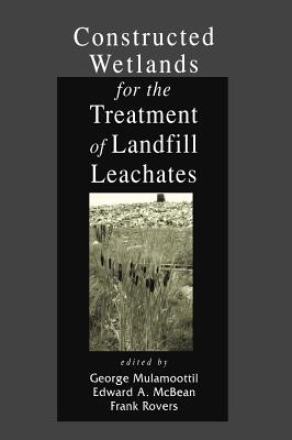 Constructed Wetlands for the Treatment of Landfill Leachates - Mulamoottil, George, and McBean, Edward A, and Rovers, Frank