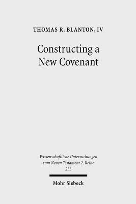 Constructing a New Covenant: Discursive Strategies in the Damascus Document and Second Corinthians - Blanton, Thomas R