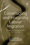Constructing and Imagining Labour Migration: Perspectives of Control from Five Continents