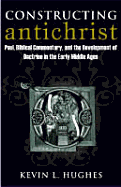 Constructing Antichrist: Paul, Biblical Commentary, and the Development of Doctrine in the Early Middle Ages