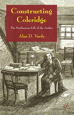 Constructing Coleridge: The Posthumous Life of the Author - Vardy, A