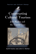 Constructing Cultural Tourism Hb: John Ruskin and the Tourist Gaze