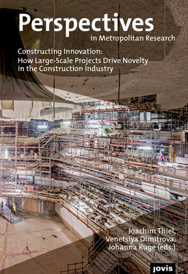 Constructing Innovation: How Large-Scale Projects Drive Novelty in the Construction Industry - Thiel, Joachim (Editor)
