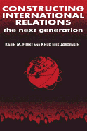 Constructing International Relations: The Next Generation: The Next Generation